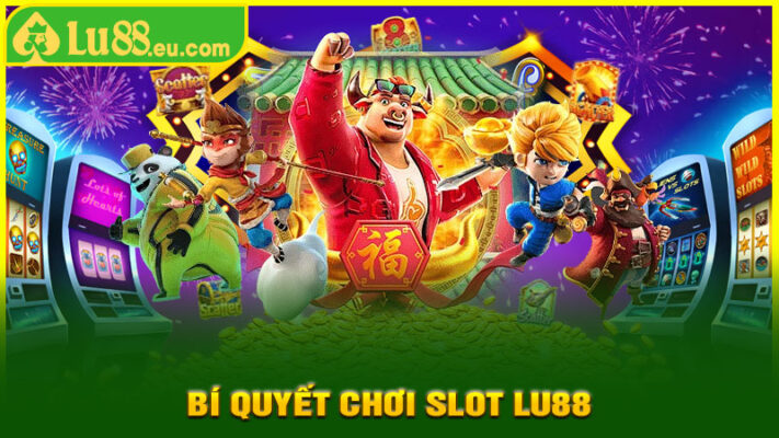 Bí Quyết Chơi Slot LU88
