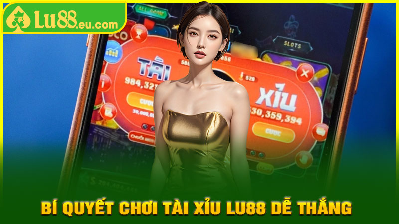 Bí Quyết Chơi Tài Xỉu LU88 Dễ Thắng