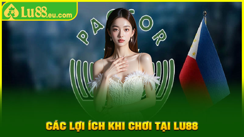 Các Lợi Ích Khi Chơi Tại LU88 Có Giấy Phép PAGCOR