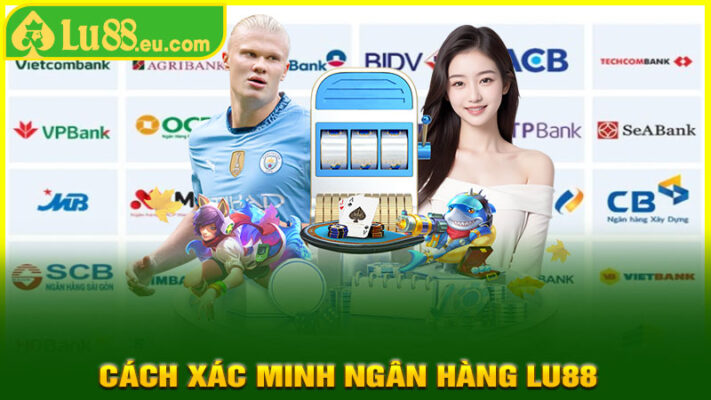 Cách Xác Minh Ngân Hàng LU88