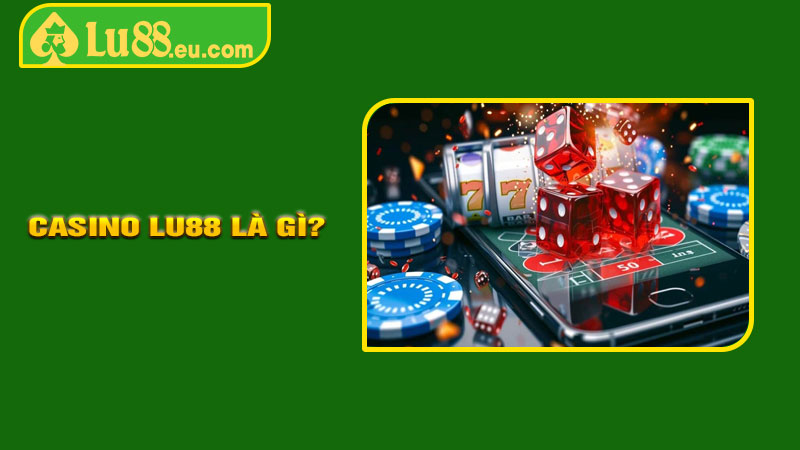 Casino LU88 Là Gì?