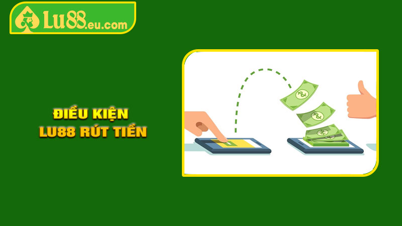 Điều Kiện LU88 rút tiền
