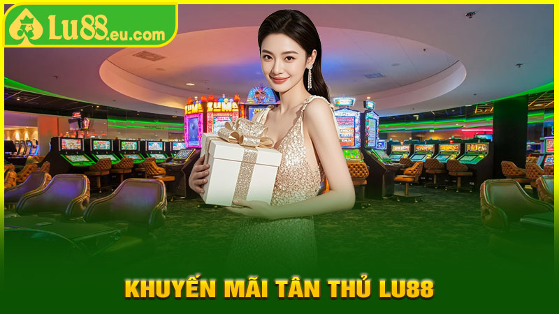 Khuyến Mãi Tân Thủ LU88