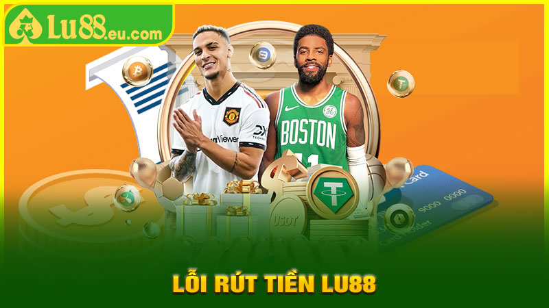 Lỗi Rút Tiền LU88