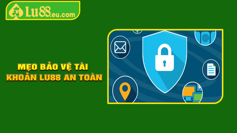 Mẹo Bảo Vệ Tài Khoản LU88 An Toàn