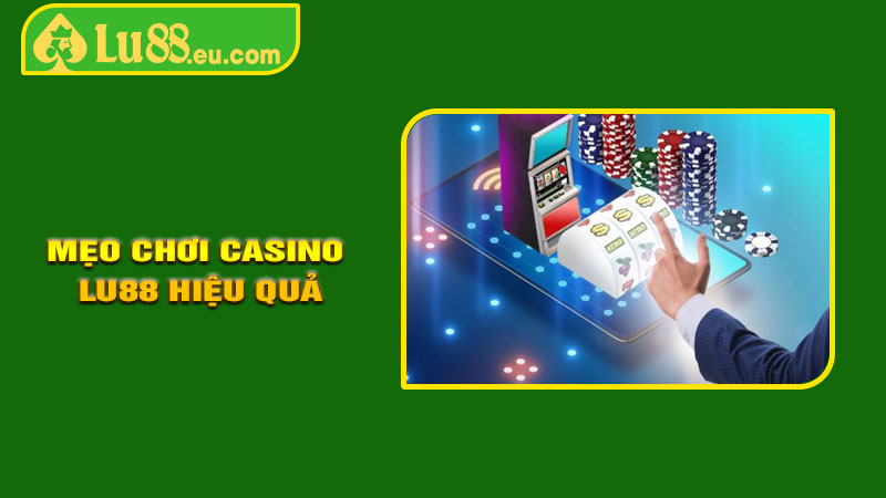 Mẹo Chơi Casino LU88 Hiệu Quả