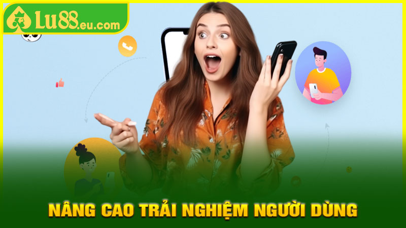 Nâng cao trải nghiệm người dùng