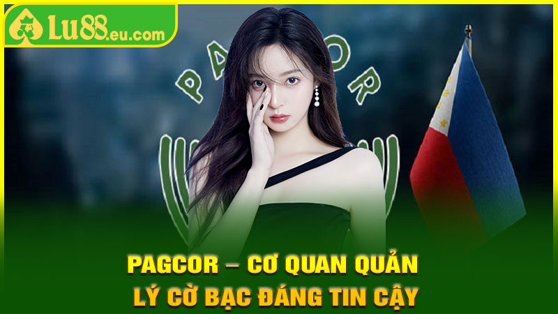 PAGCOR – Cơ Quan Quản Lý Cờ Bạc Đáng Tin Cậy