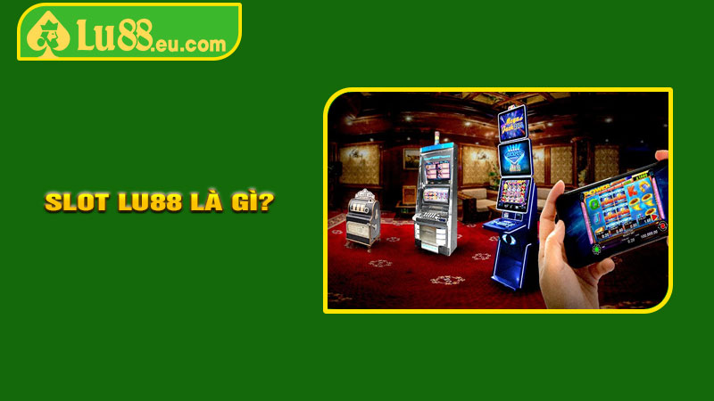 Slot LU88 Là Gì?