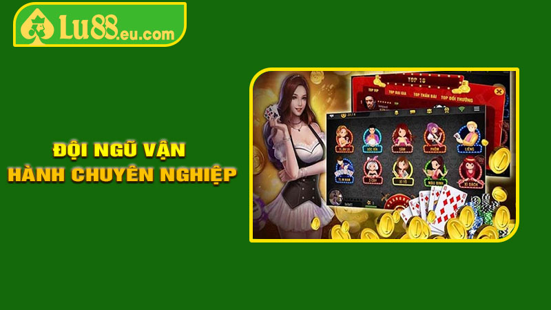 Đội ngũ vận hành chuyên nghiệp