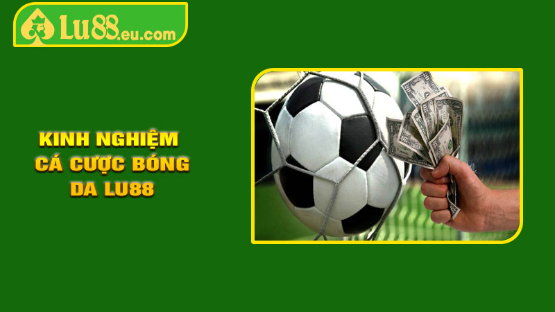 Kinh Nghiệm Cá Cược Bóng Đá LU88 Dành Cho Người Mới