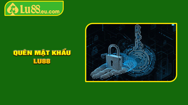 Quên Mật Khẩu LU88 Phải Làm Sao?